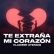 Te Extraña Mi Corazón